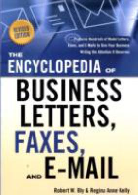 The encyclopedia of business letters, faxes, and e-mail : features hundreds of model letters, faxes, and e-mail to give your business writing the attention it deserves.