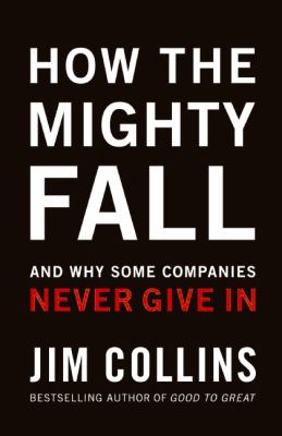 How the mighty fall : and why some companies never give in