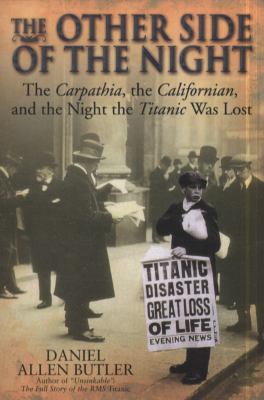 The other side of the night : the Carpathia, the Californian and the night the Titanic was lost