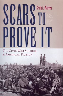 Scars to prove it : the Civil War soldier and American fiction