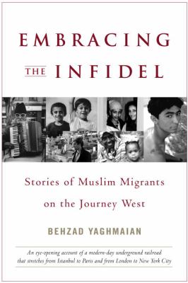 Embracing the infidel : stories of Muslim migrants on the journey west