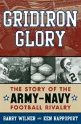 Gridiron glory : the story of the Army-Navy football rivalry