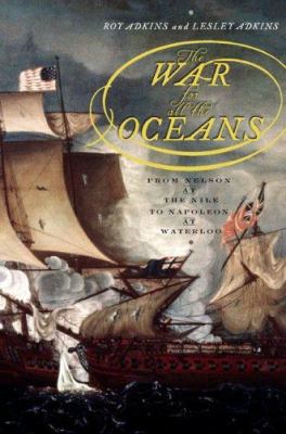 The war for all the oceans : from Nelson at the Nile to Napoleon at Waterloo