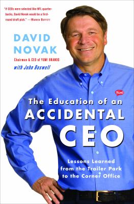 The education of an accidental CEO : lessons learned from the trailer park to the corner office