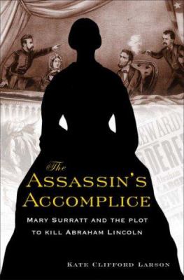 The assassin's accomplice : Mary Surratt and the plot to kill Abraham Lincoln