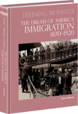The dream of America : immigration, 1870-1920