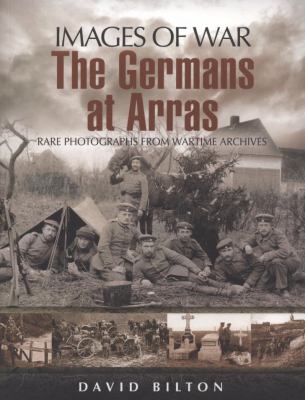 The German Army at Arras : rare photographs from wartime archives