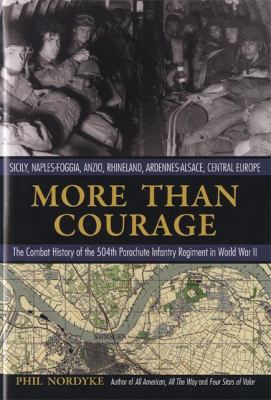 More than courage : Sicily, Naples-Foggia, Anzio, Rhineland, Ardennes-Alsace, Central Europe : the combat history of the 504th Parachute Infantry Regiment in World War II