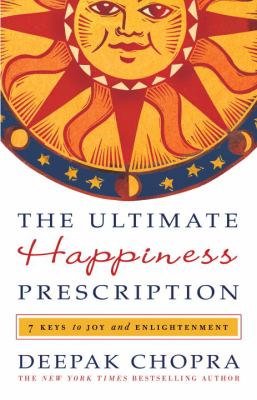 The ultimate happiness prescription : 7 keys to joy and enlightenment