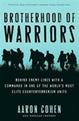 Brotherhood of warriors : behind enemy lines with a commando in one of the world's most elite counterterrorism units