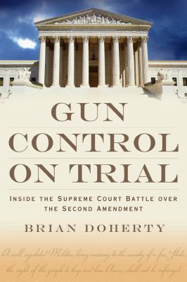 Gun control on trial : inside the Supreme Court battle over the Second Amendment