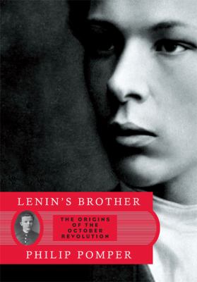 Lenin's brother : the origins of the October Revolution