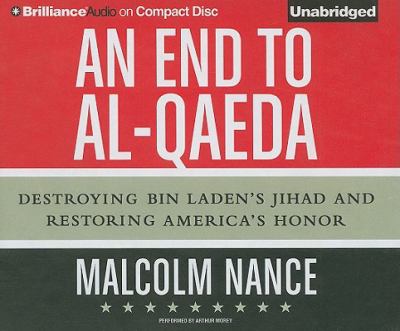 An end to Al Qaeda : destroying Bin Laden's Jihad and restoring America's honor