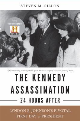 The Kennedy assassination--24 hours after : Lyndon B. Johnson's pivotal first day as president