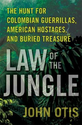 Law of the jungle : the hunt for Colombian guerrillas, American hostages, and buried treasure