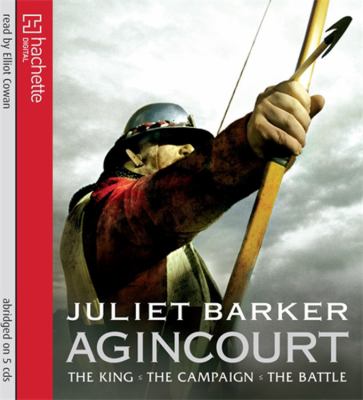 Agincourt : the King, the campaign, the battle