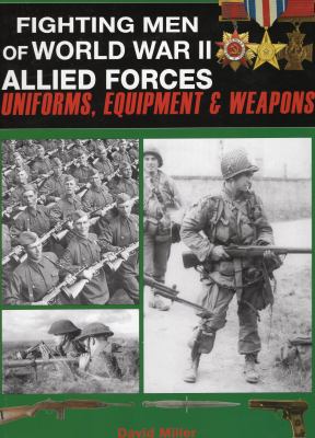 Fighting men of World War II : allied forces, uniforms, equipment and weapons