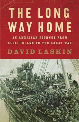 The long way home : an American journey from Ellis Island to the Great War