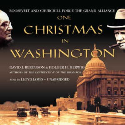 One Christmas in Washington : [Roosevelt and Churchill forge the Grand Alliance]