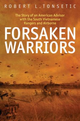 Forsaken warriors : the story of an American advisor with the South Vietnamese rangers and airborne, 1970-71