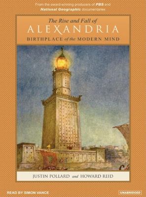 The rise and fall of Alexandria : birthplace of the modern mind