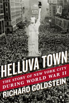 Helluva town : the story of New York City during World War II