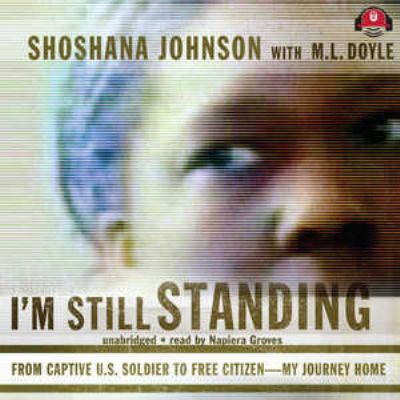 I'm still standing : [from captive U.S. soldier to free citizen-- my journey home]