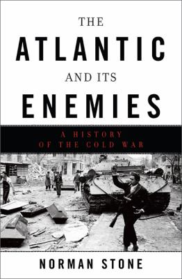 The Atlantic and its enemies : a personal history of the Cold War
