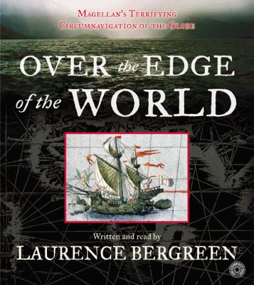 Over the edge of the world : [Magellan's terrifying circumnavigation of the globe]