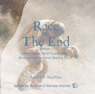 Race to the end : Amundsen, Scott, and the attainment of the South Pole
