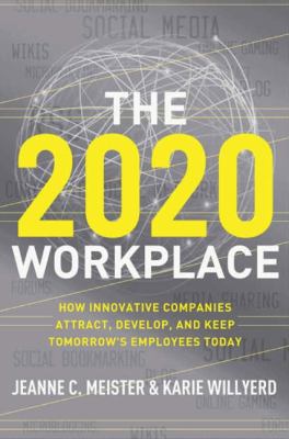 The 2020 workplace : how innovative companies attract, develop, and keep tomorrow's employees today