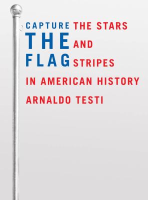 Capture the flag : the stars and stripes in American history