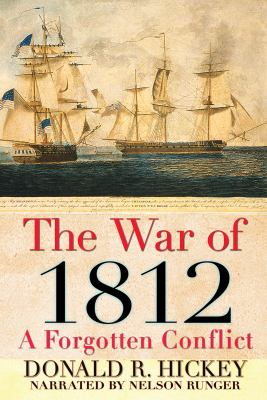 The War of 1812 : a forgotten conflict
