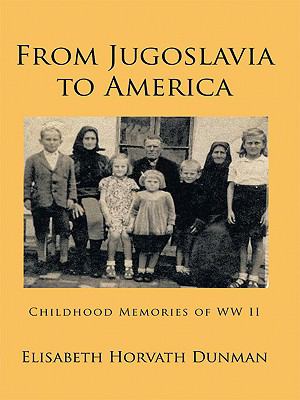 From Jugoslavia to America : childhood memories of WW II
