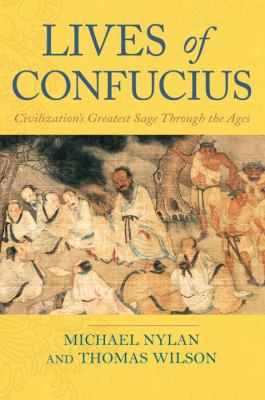 Lives of Confucius : civilization's greatest sage through the ages