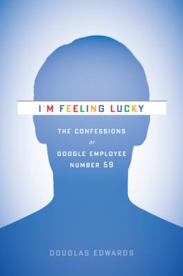 I'm feeling lucky : the confessions of Google employee number 59