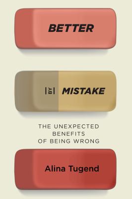 Better by mistake : the unexpected benefits of being wrong