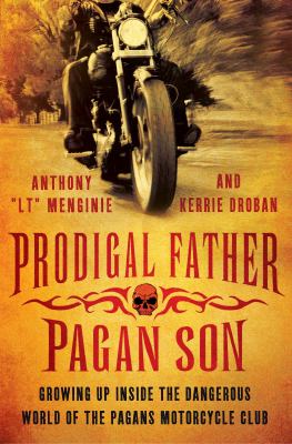 Prodigal father, pagan son : growing up inside the dangerous world of the Pagans motorcycle club