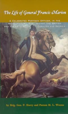 The life of General Francis Marion : a celebrated partisan officer, in the revolutionary war, against the British and Tories in South Carolina and Georgia