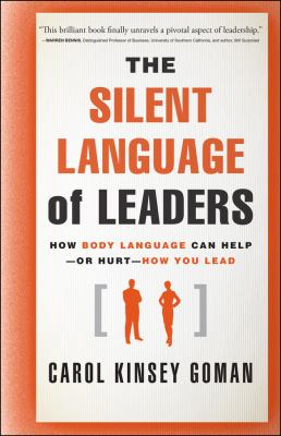 The silent language of leaders : how body language can help-or hurt-how you lead