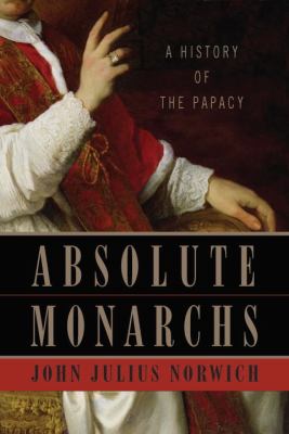 Absolute monarchs : a history of the papacy