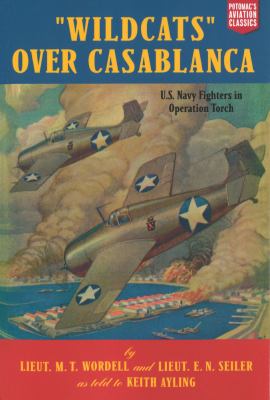 "Wildcats" over Casablanca : U.S. Navy fighters in Operation Torch