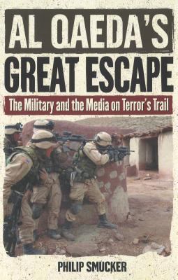 Al Qaeda's great escape : the military and the media on terror's trail