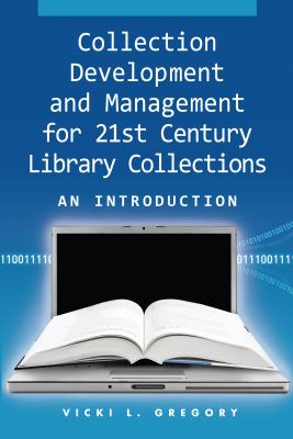 Collection development and management for 21st century library collections : an introduction