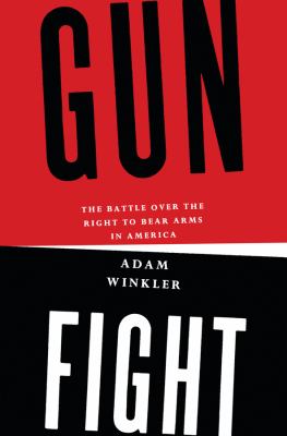 Gunfight : the battle over the right to bear arms in America