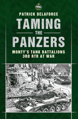 Taming the Panzers : Monty's tank battalions, 3rd RTR at war