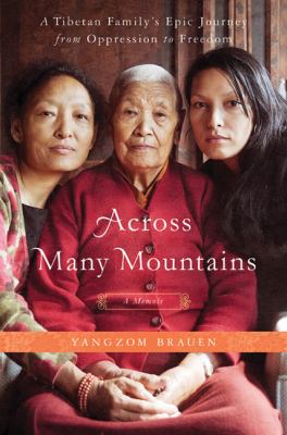 Across many mountains : a Tibetan family's epic journey from oppression to freedom