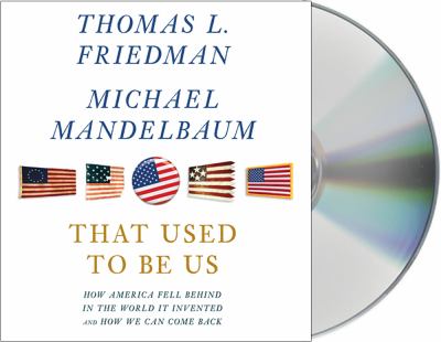 That used to be us : [how America fell behind in the world it invented and how we can come back]