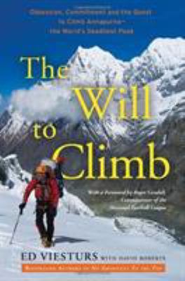 The will to climb : obsession and commitment and the quest to climb Annapurna--the world's deadliest peak