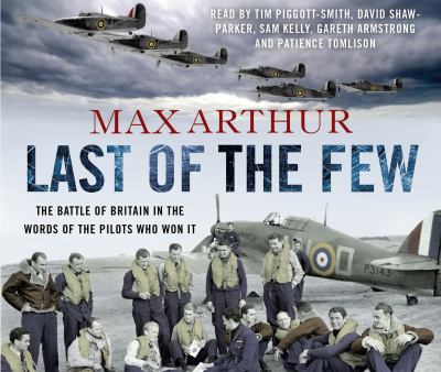 Last of the few : the Battle of Britain in the words of the pilots that won it